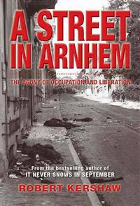 A Street in Arnhem: The Agony of Occupation and Liberation