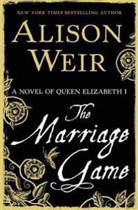 The Marriage Game: A Novel of Queen Elizabeth I