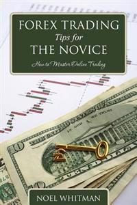 Forex Trading Tips for the Novice: How to Master Online Trading