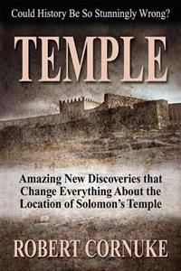 Temple: Amazing New Discoveries That Change Everything about the Location of Solomon's Temple