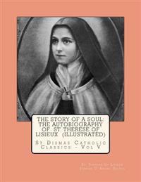 The Story of a Soul: The Autobiography of St. Therese of Lisieux (Illustrated)