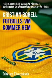Fotbolls-VM kommer hem - Politik, planer och maradona på korset. Berättelsen om världsmästerskapen - år för år