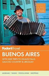 Fodor's Buenos Aires: With Side Trips to Iguazu Falls, Gaucho Country & Uruguay