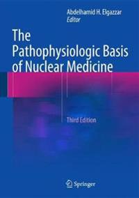 The Pathophysiologic Basis of Nuclear Medicine