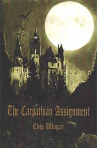 The Carpathian Assignment: The True History of the Apprehension and Death of Dracula Vlad Tepes, Count and Voivode of the Principality of Transyl