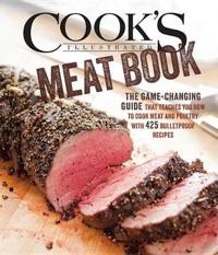 The Cook's Illustrated Meat Book: An Authoritative Guide to Selecting and Cooking Meat and Poultry with 450 Recipes