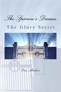 The Sparrow's Dreams: The Glory Series