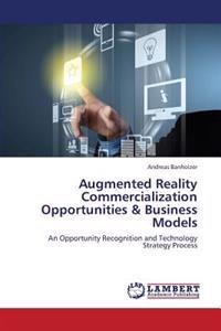 Augmented Reality Commercialization Opportunities & Business Models