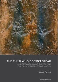 The child who doesn't speak; understanding and supporting children with selective mutism