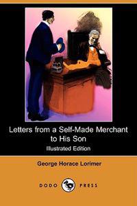 Letters from a Self-Made Merchant to His Son (Illustrated Edition) (Dodo Press)