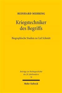 Kriegstechniker Des Begriffs: Biographische Studien Zu Carl Schmitt
