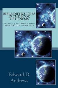 Bible Difficulties in the Book of Genesis: Answering the Bible Critics Bible Book Number 1
