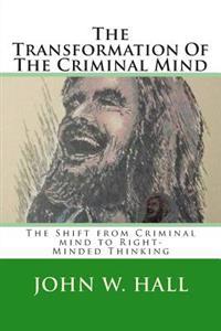 The Transformation of the Criminal Mind: Shifting from Criminal Mind to Right-Minded Thinking
