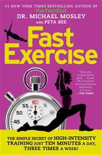 Fastexercise: The Simple Secret of High-Intensity Training