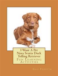I Want a Pet Nova Scotia Duck Tolling Retriever: Fun Learning Activities