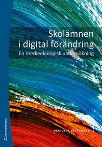 Skolämnen i digital förändring : En medieekologisk undersökning