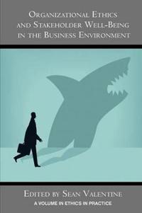 Organizational Ethics and Stakeholder Wellbeing in the Business Environment
