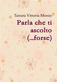 Parla Che Ti Ascolto (...Forse)