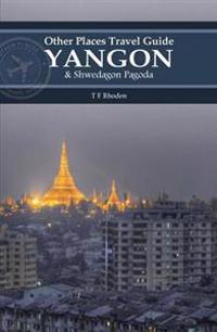 Yangon and Shwedagon Pagoda (Other Places Travel Guide)