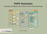 A PHPP Illustrated: A Designer's Companion to the Passive House Planning Package