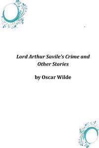 Lord Arthur Savile's Crime and Other Stories