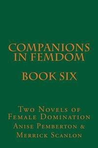 Companions in Femdom - Book Six: Two Novels of Female Domination