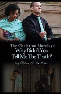 The Christian Marriage: Why Didn't You Tell Me the Truth?