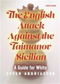 The English Attack Against the Taimanov Sicilian: A Guide for White