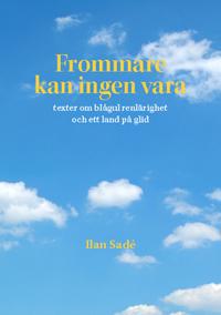 Frommare kan ingen vara : texter om blågul renlärighet och ett land på glid