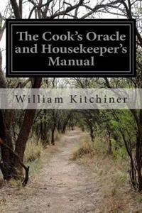 The Cook's Oracle and Housekeeper's Manual