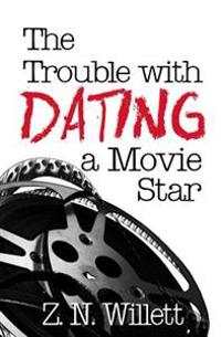 The Trouble with Dating a Movie Star: Book One in the Red Carpet Series