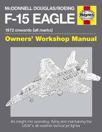 Haynes McDonnell Douglas/Boeing F-15 Eagle 1972 Onwards (All Marks) Owners' Workshop Manual