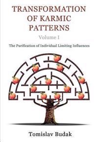 Transformation of Karmic Patterns, Volume I: The Purification of Individual Limiting Influences