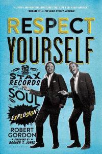 Respect Yourself Stax Records and the Soul Explosion