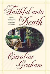 Faithful Unto Death: A Chief Inspector Barnaby Novel