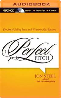 Perfect Pitch: The Art of Selling Ideas and Winning New Business