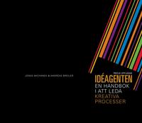 Idéagenten : en handbok i att leda kreativa processer