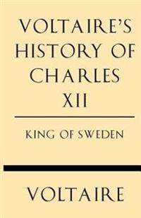 Voltaire's History of Charles XII King of Sweden