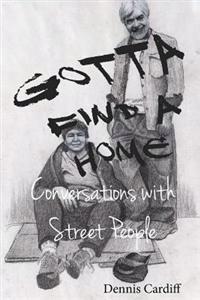 Gotta Find a Home: Conversations with Street People