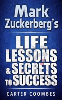 Mark Zuckerberg's Life Lessons & Secrets to Success: Entrepeneur Millionaire Startup