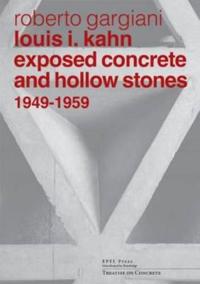 Louis I. Kahn: Exposed Concrete and Hollow Stones, 1949-1959