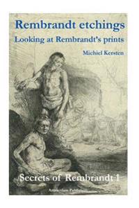 Rembrandt Etchings: Looking at Rembrandt's Prints