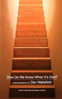 How Do We Know When It's God?: A Spiritual Memoir