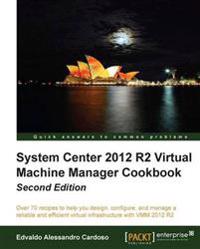 System Center 2012 R2 Virtual Machine Manager Cookbook (Update)