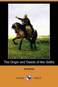 The Origin and Deeds of the Goths (Dodo Press)