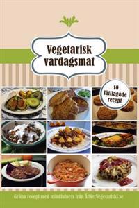 Vegetarisk Vardagsmat: 10 Lattlagade Recept