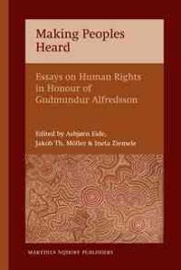 Making Peoples Heard: Essays on Human Rights in Honour of Gudmundur Alfredsson
