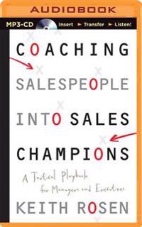 Coaching Salespeople Into Sales Champions: A Tactical Playbook for Managers and Executives