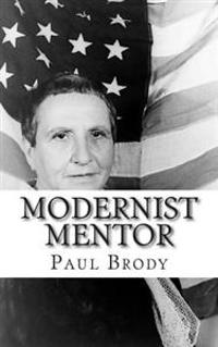 Modernist Mentor: A Biography of Gertrude Stein