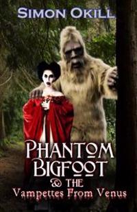 Phantom Bigfoot & the Vampettes from Venus
